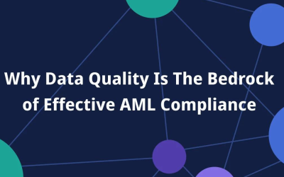 Why Data Quality Is The Bedrock of Effective AML Compliance