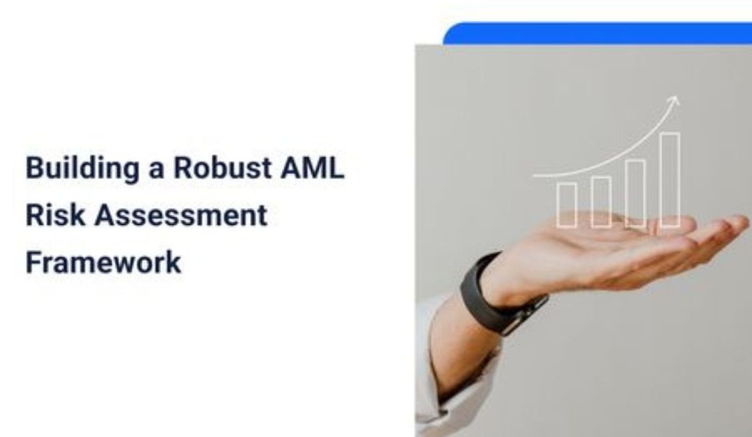 Building a Robust AML Risk Assessment Framework