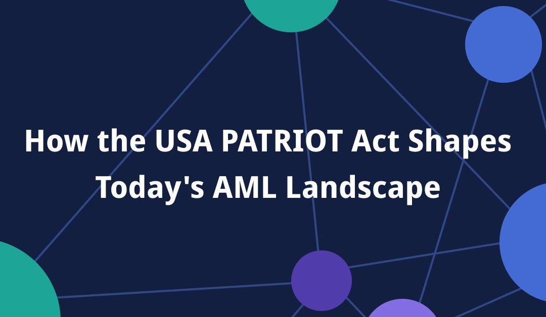 How the USA PATRIOT Act Shapes Today’s AML Landscape