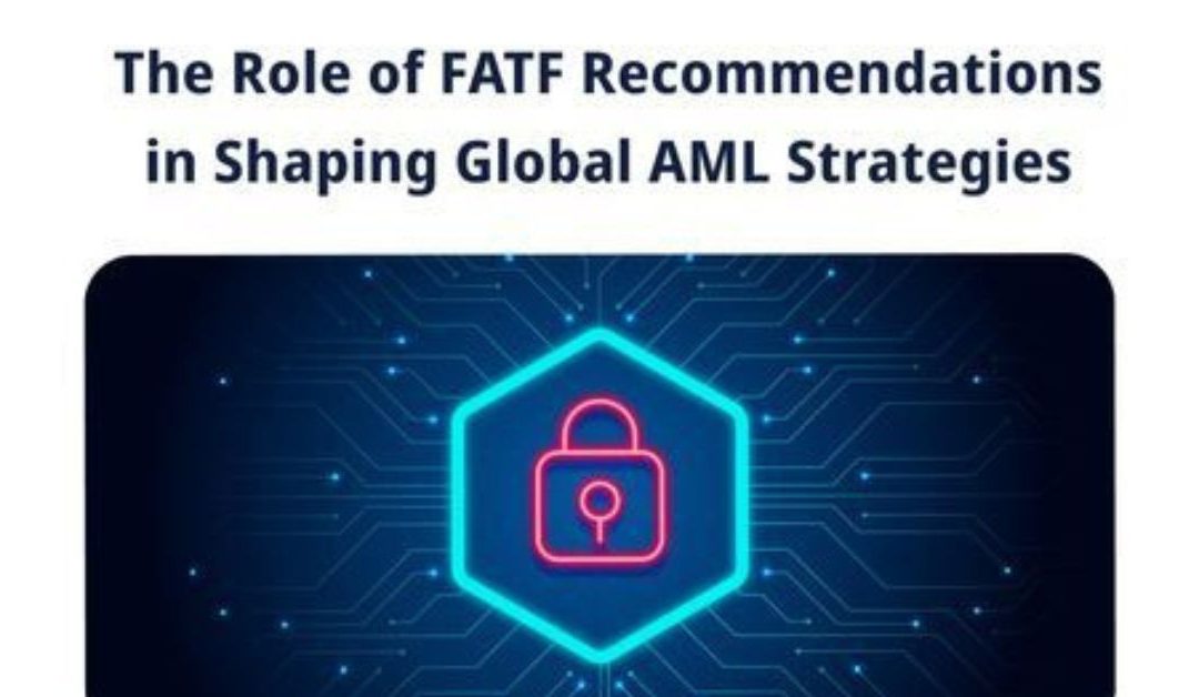 The Role of FATF Recommendations in Shaping Global AML Strategies